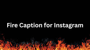  Fire Captions Instagram